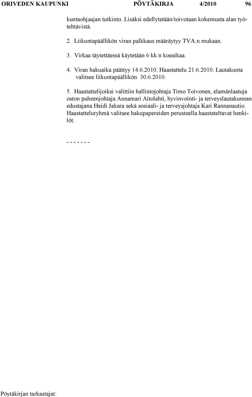 Haastattelu 21.6.2010. Lautakunta valitsee liikuntapäällikön 30.6.2010. 5.