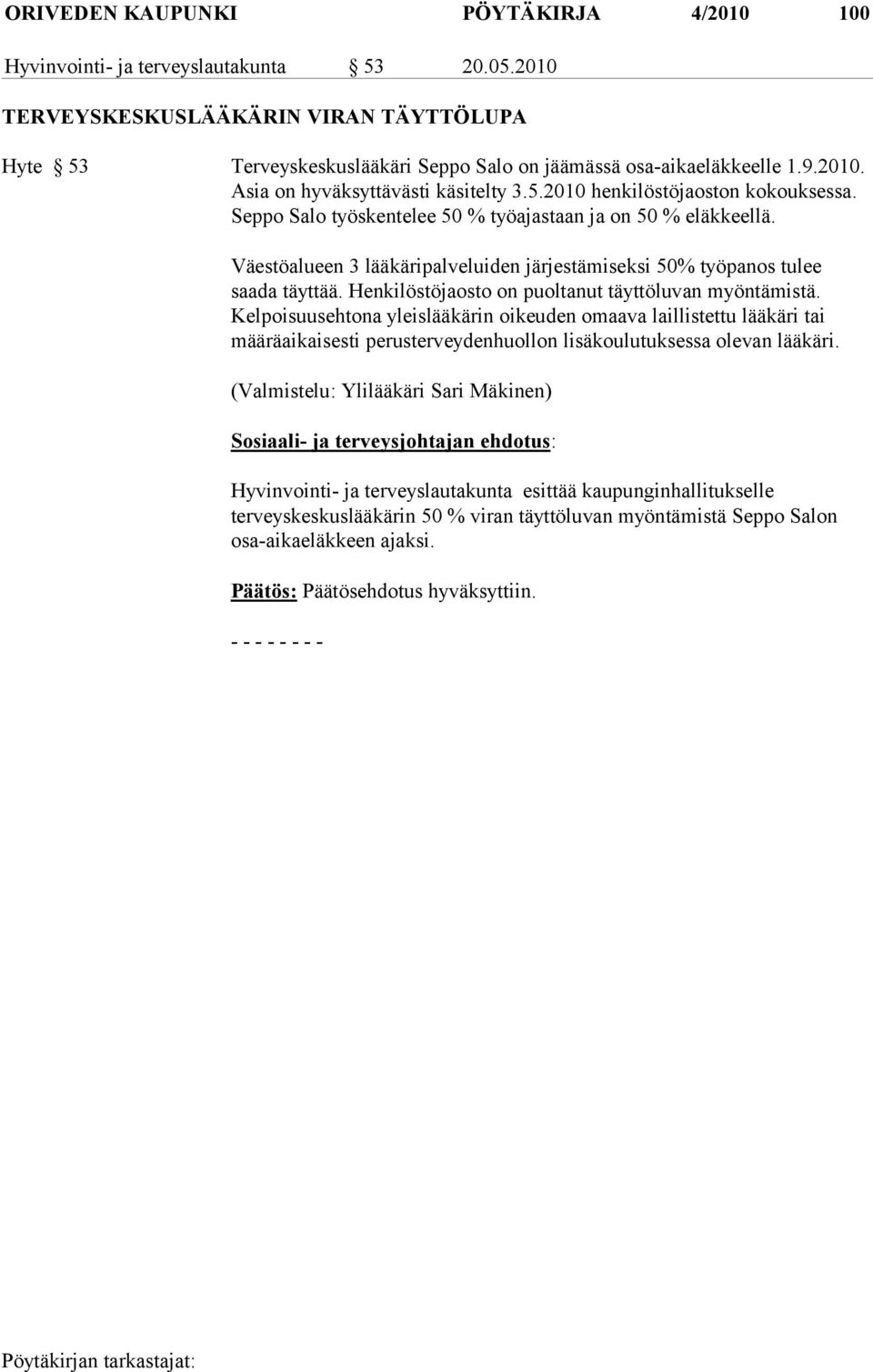 Väestöalueen 3 lääkäripalveluiden järjestämiseksi 50% työpanos tulee saada täyttää. Henkilöstöjaosto on puoltanut täyttöluvan myöntämistä.