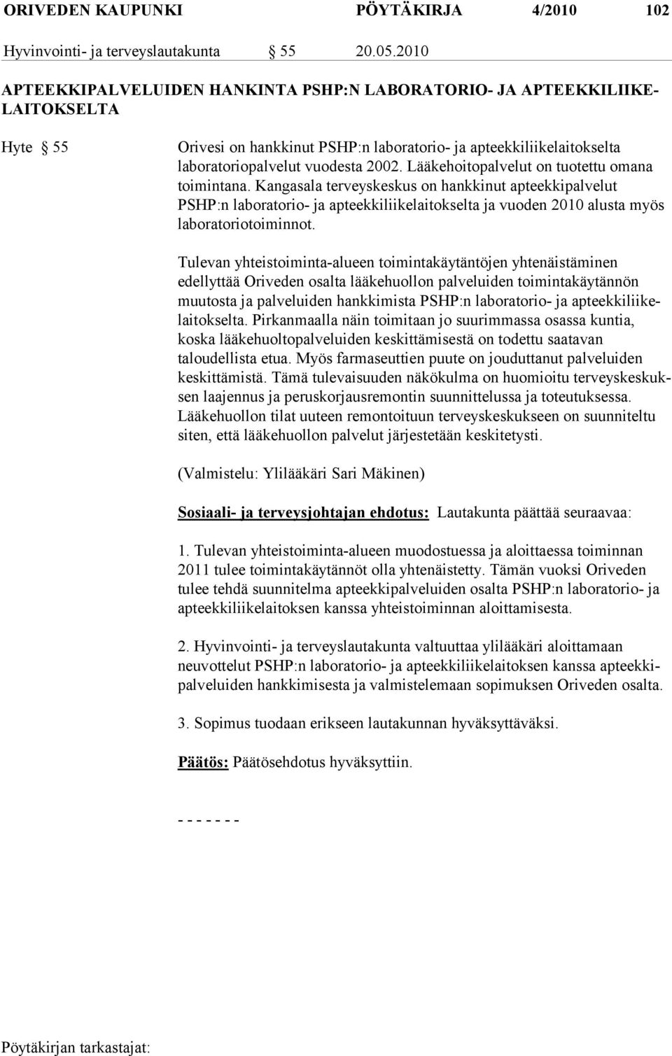 Lääkehoitopalvelut on tuotettu omana toimin tana.