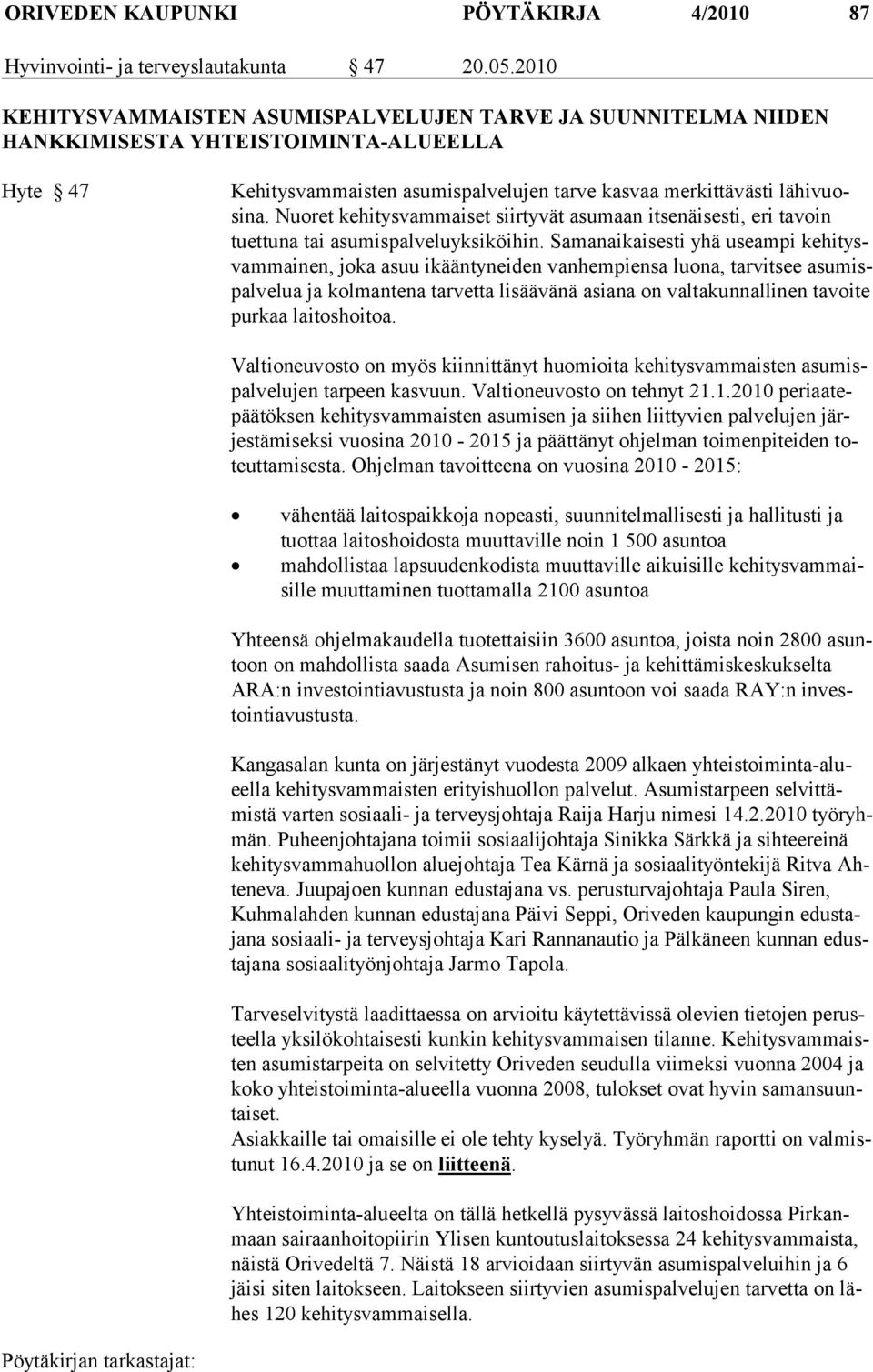Nuoret kehitys vammaiset siirtyvät asumaan itsenäisesti, eri tavoin tuettuna tai asumispal veluyksiköihin.
