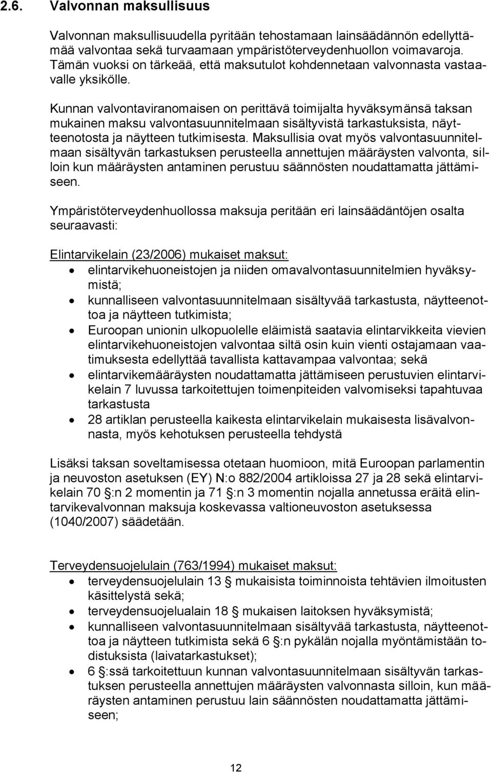 Kunnan valvontaviranomaisen on perittävä toimijalta hyväksymänsä taksan mukainen maksu valvontasuunnitelmaan sisältyvistä tarkastuksista, näytteenotosta ja näytteen tutkimisesta.