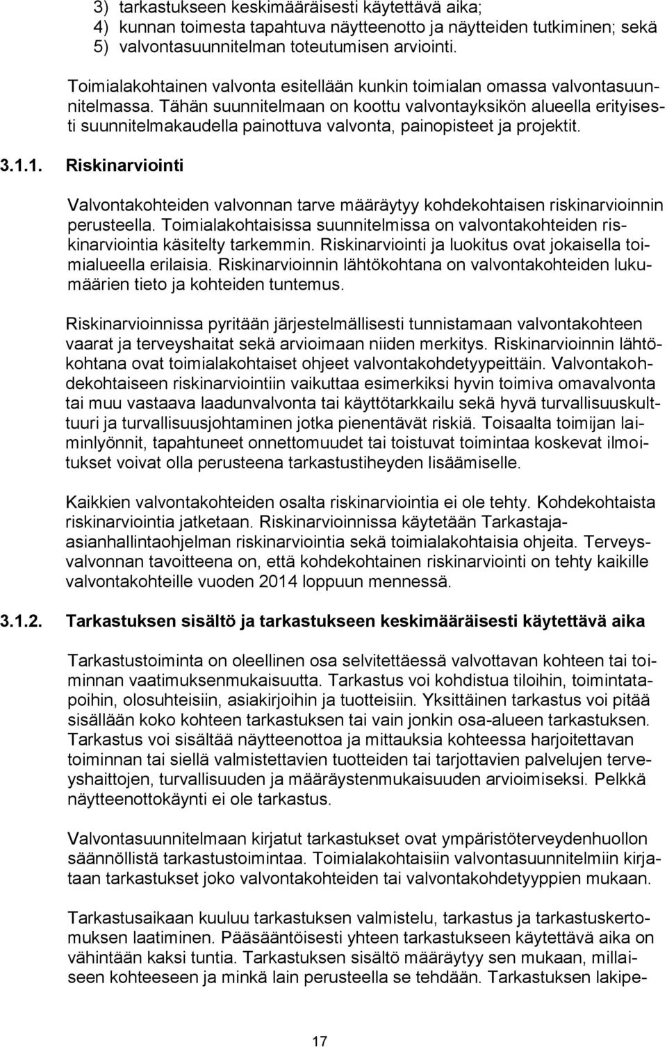 Tähän suunnitelmaan on koottu valvontayksikön alueella erityisesti suunnitelmakaudella painottuva valvonta, painopisteet ja projektit. 3.1.