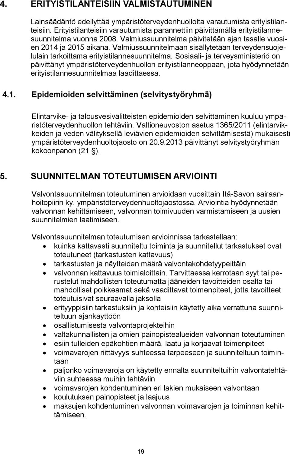 Valmiussuunnitelmaan sisällytetään terveydensuojelulain tarkoittama erityistilannesuunnitelma.