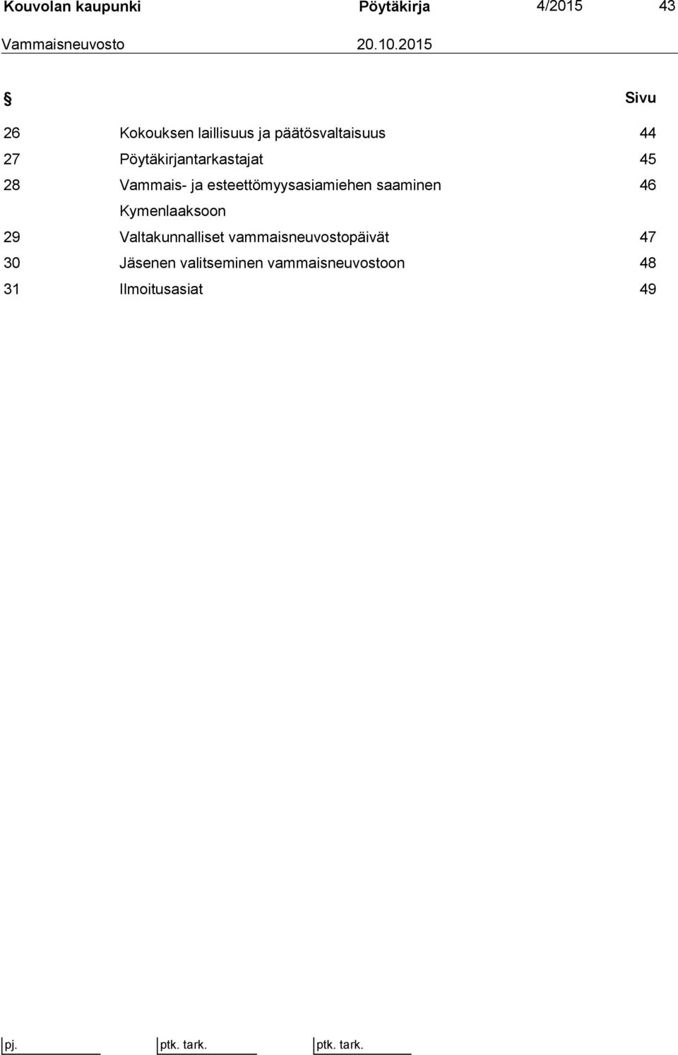 Pöytäkirjantarkastajat 45 28 Vammais- ja esteettömyysasiamiehen saaminen 46