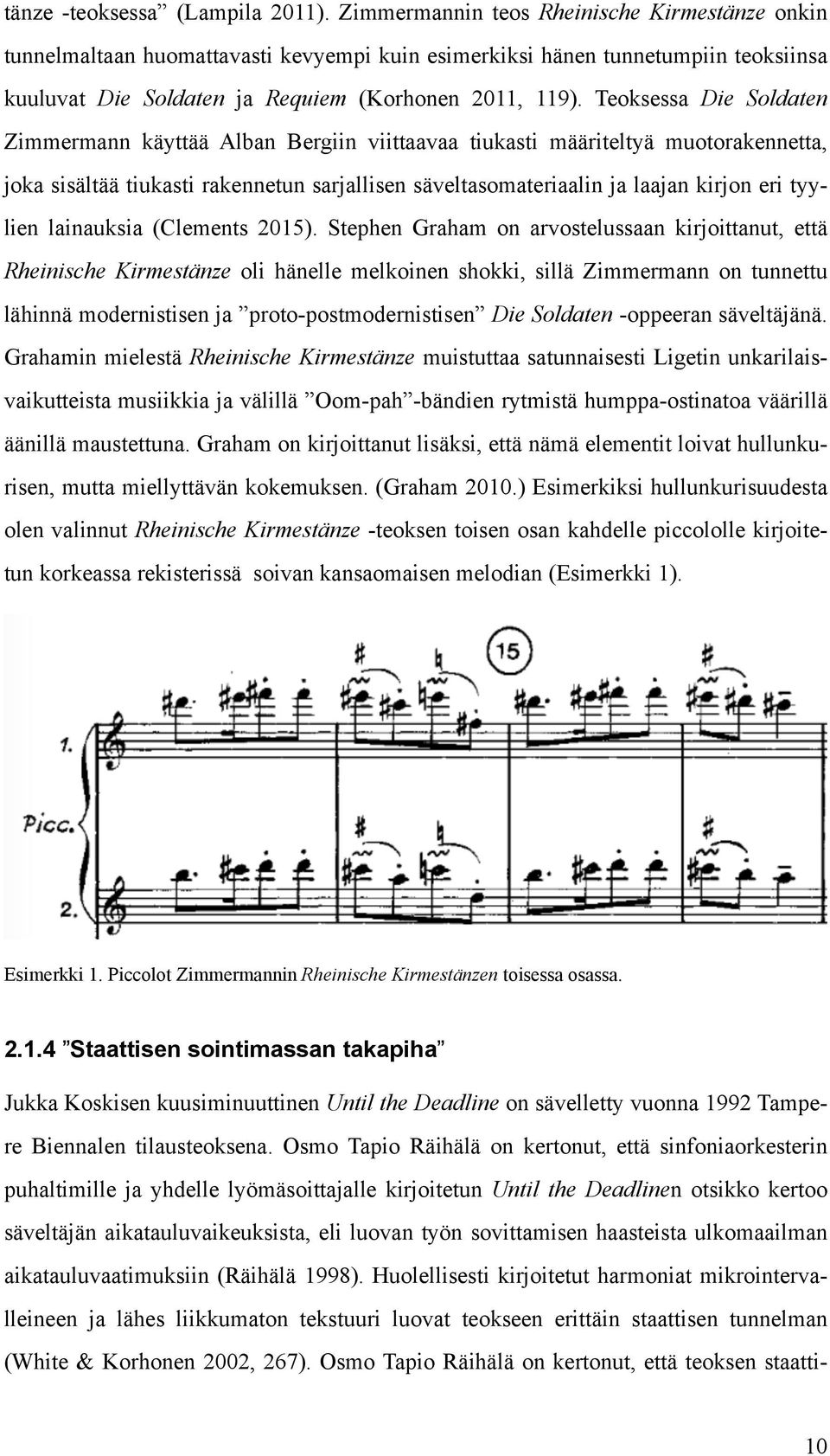 Teoksessa Die Soldaten Zimmermann käyttää Alban Bergiin viittaavaa tiukasti määriteltyä muotorakennetta, joka sisältää tiukasti rakennetun sarjallisen säveltasomateriaalin ja laajan kirjon eri