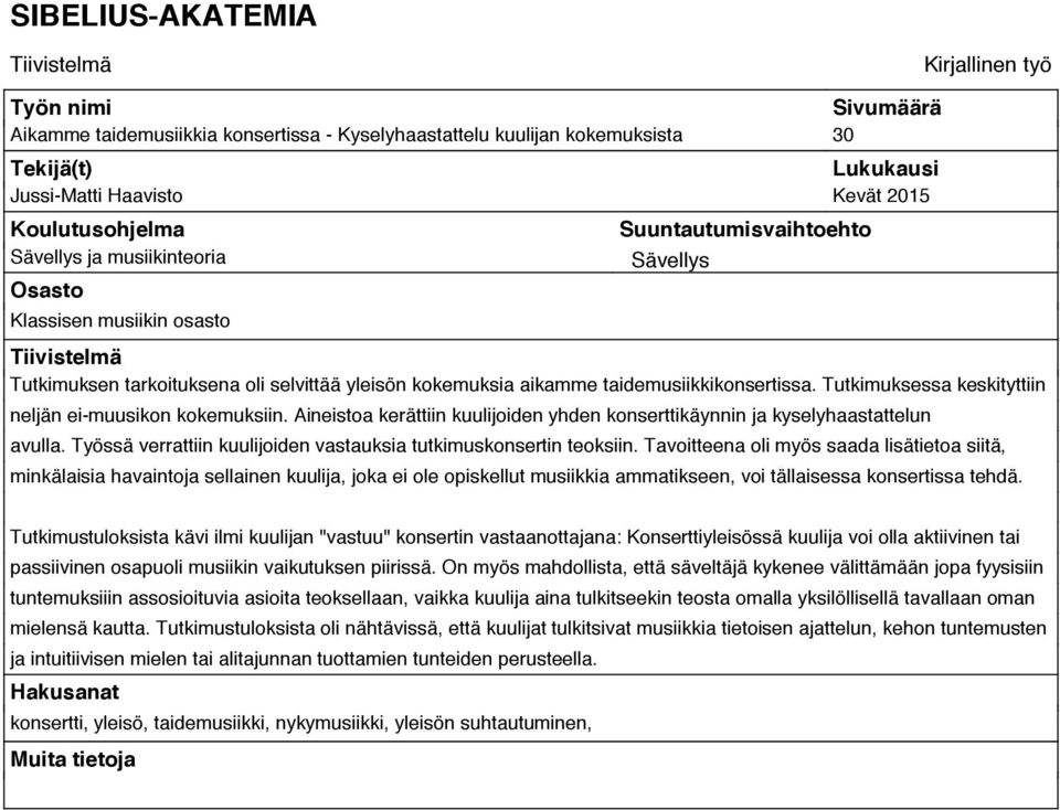 taidemusiikkikonsertissa. Tutkimuksessa keskityttiin neljän ei-muusikon kokemuksiin. Aineistoa kerättiin kuulijoiden yhden konserttikäynnin ja kyselyhaastattelun avulla.