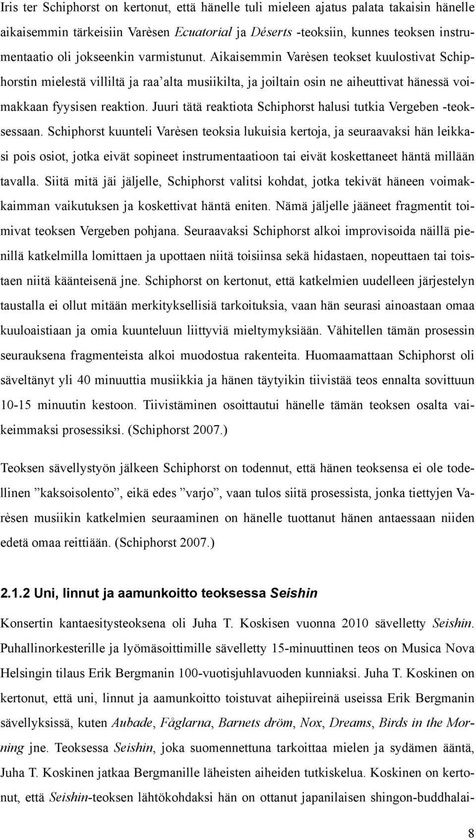 Juuri tätä reaktiota Schiphorst halusi tutkia Vergeben -teoksessaan.