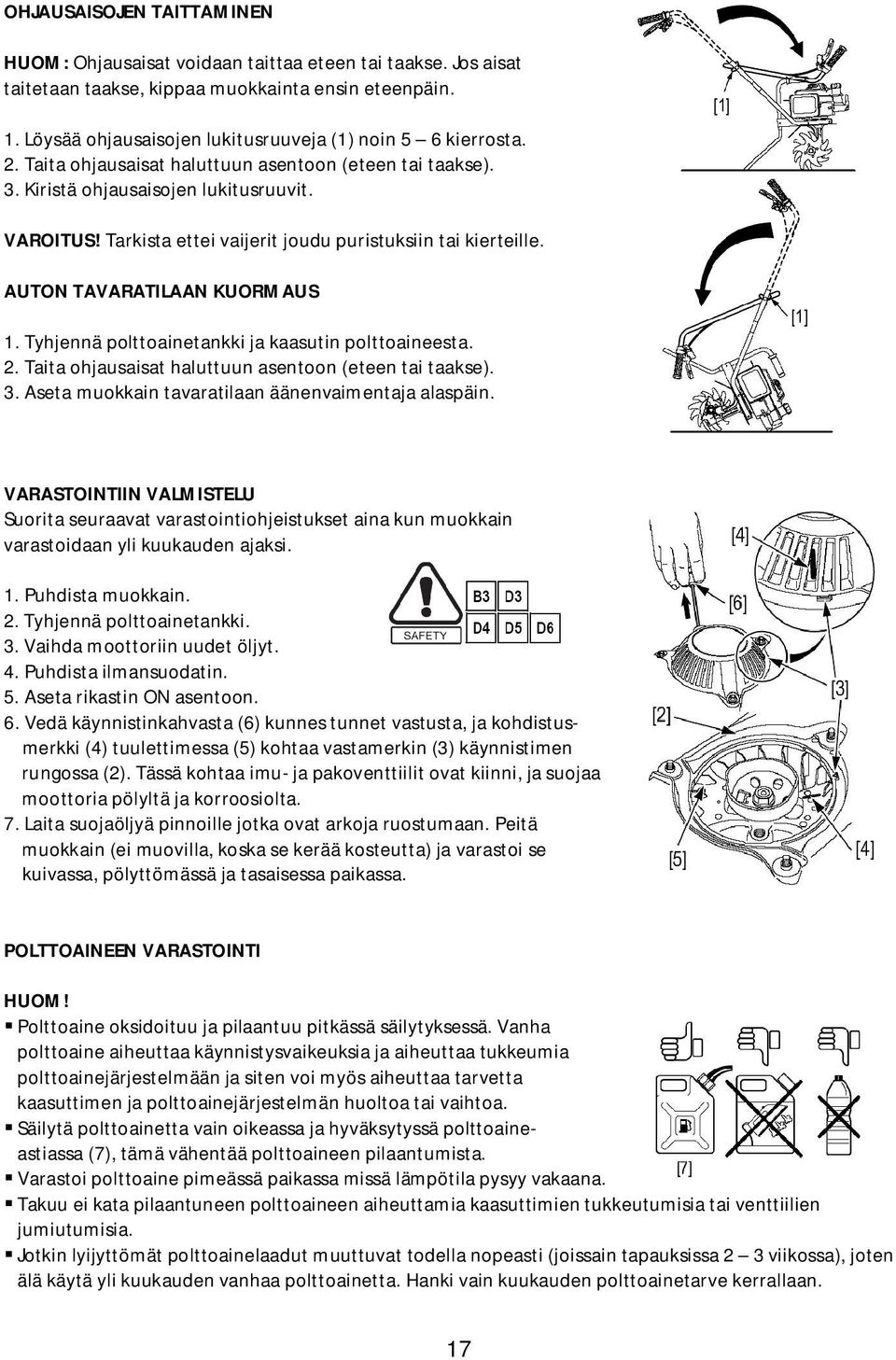 Tarkista ettei vaijerit joudu puristuksiin tai kierteille. AUTON TAVARATILAAN KUORMAUS 1. Tyhjennä polttoainetankki ja kaasutin polttoaineesta. 2.