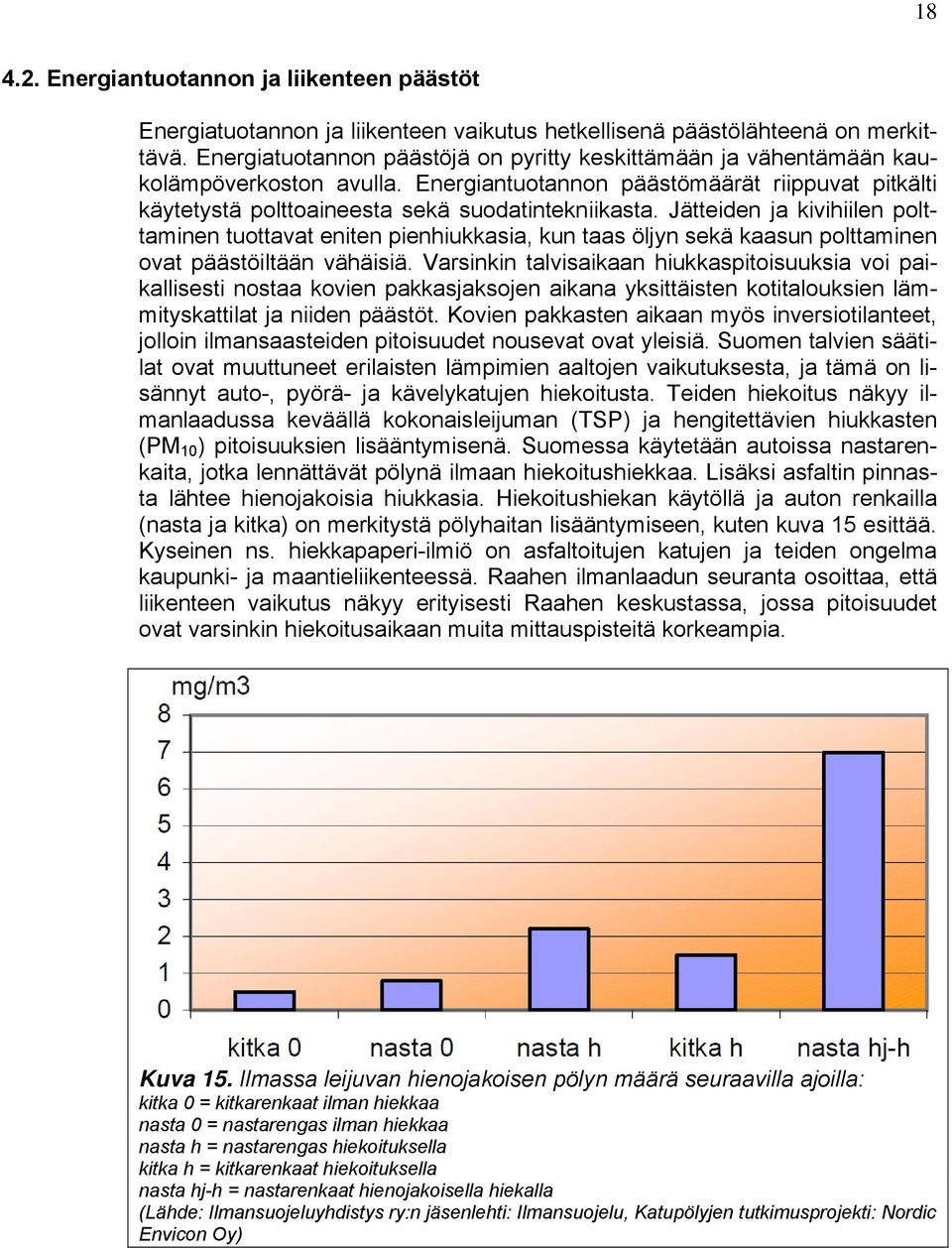 Jätteiden ja kivihiilen polttaminen tuottavat eniten pienhiukkasia, kun taas öljyn sekä kaasun polttaminen ovat päästöiltään vähäisiä.