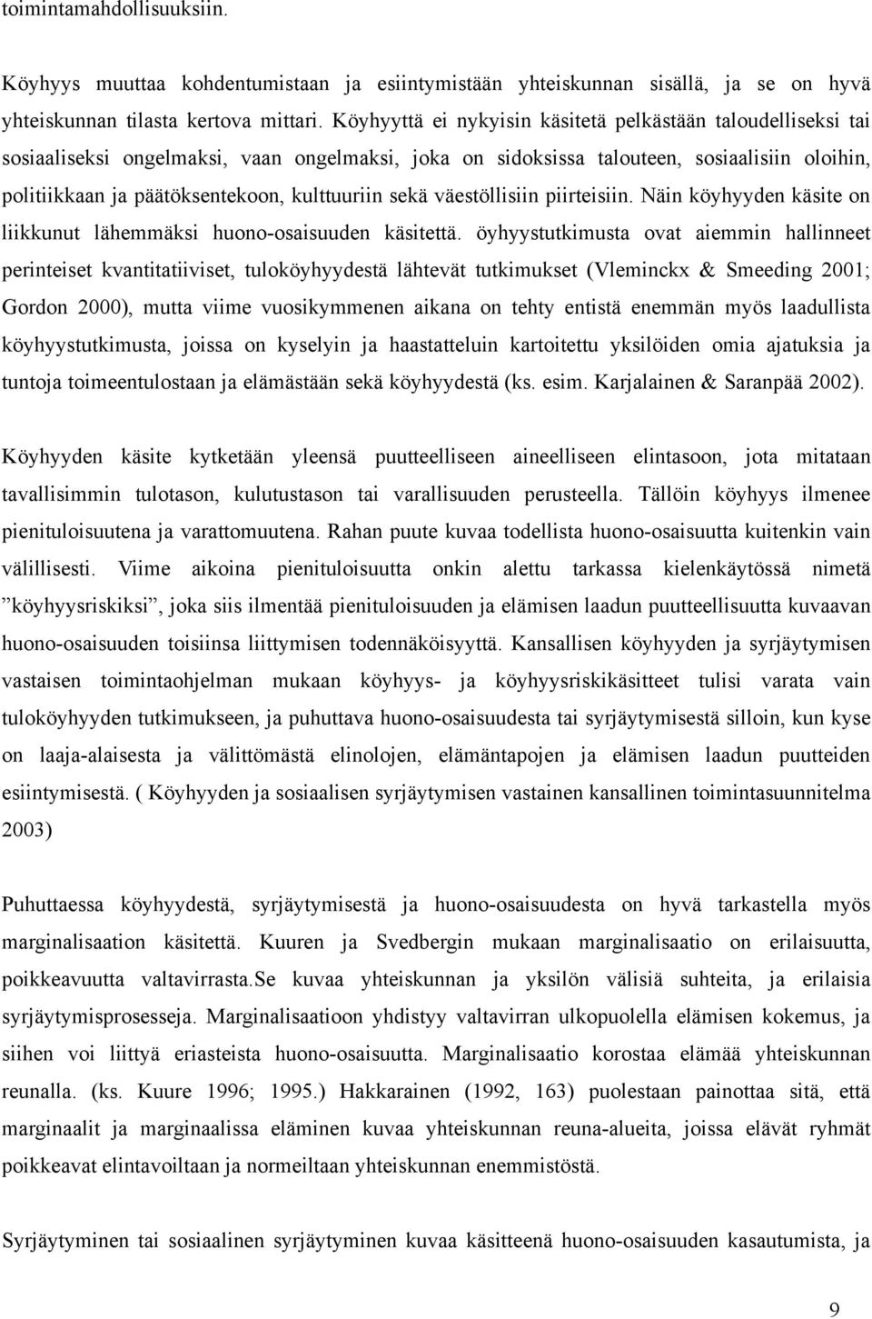 kulttuuriin sekä väestöllisiin piirteisiin. Näin köyhyyden käsite on liikkunut lähemmäksi huono-osaisuuden käsitettä.