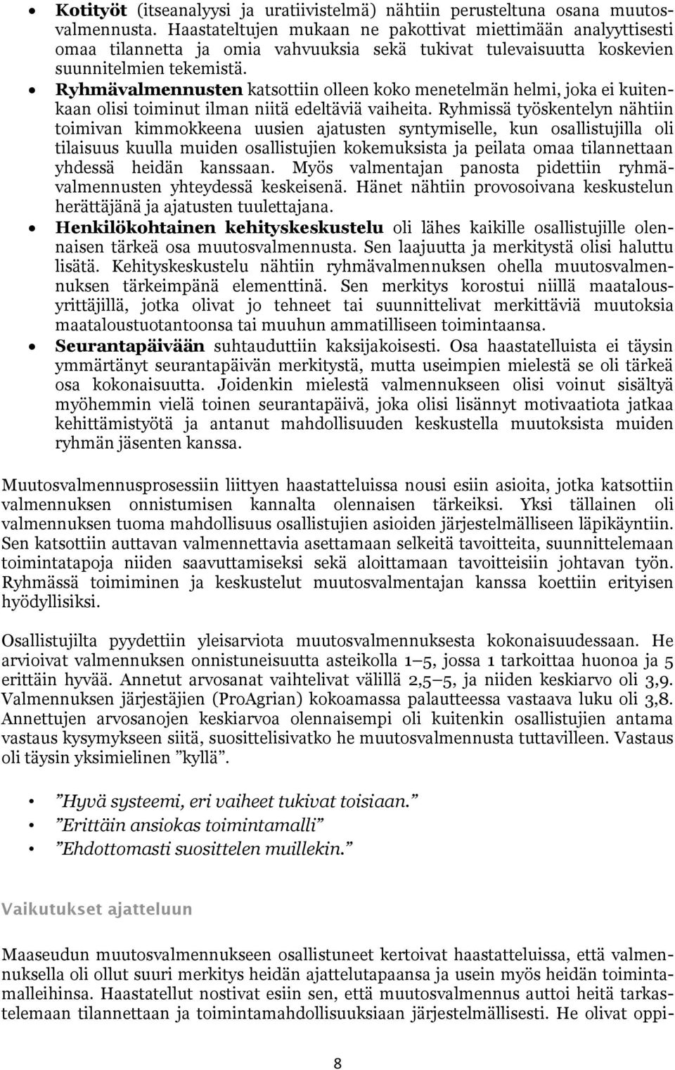 Ryhmävalmennusten katsottiin olleen koko menetelmän helmi, joka ei kuitenkaan olisi toiminut ilman niitä edeltäviä vaiheita.