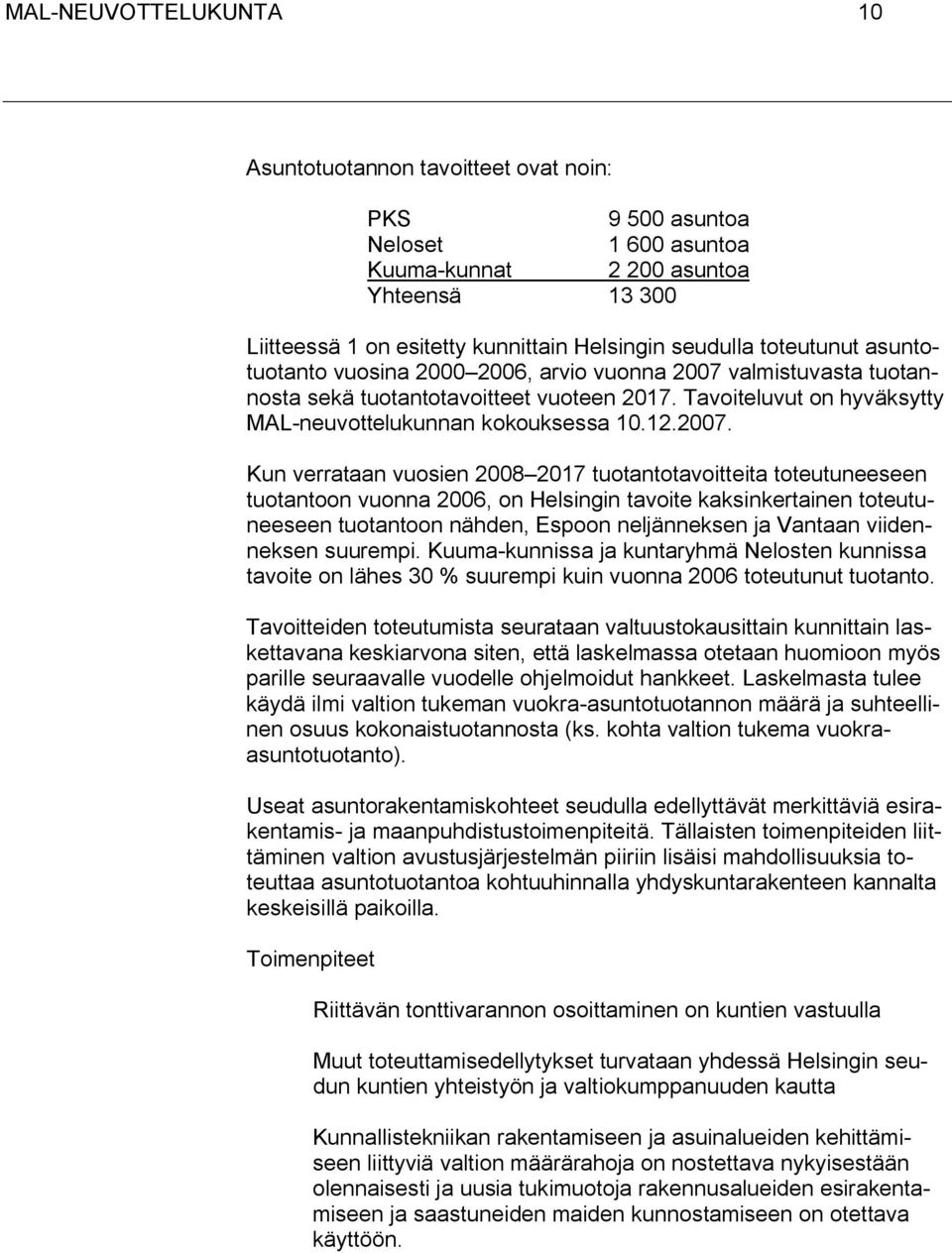 valmistuvasta tuotannosta sekä tuotantotavoitteet vuoteen 2017. Tavoiteluvut on hyväksytty MAL-neuvottelukunnan kokouksessa 10.12.2007.