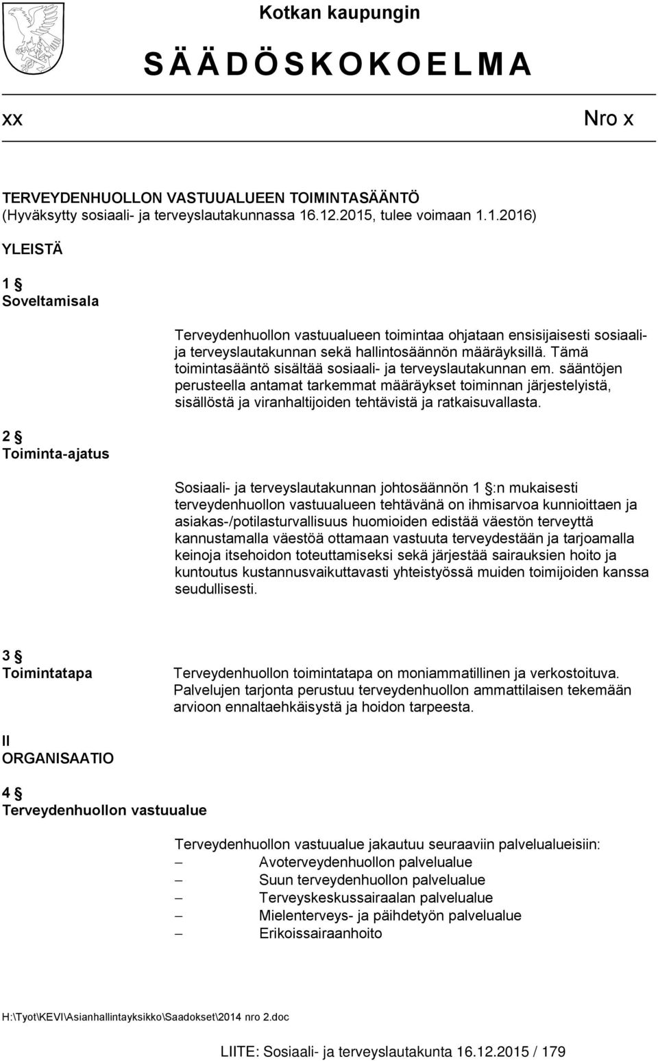 Tämä toimintasääntö sisältää sosiaali- ja terveyslautakunnan em.