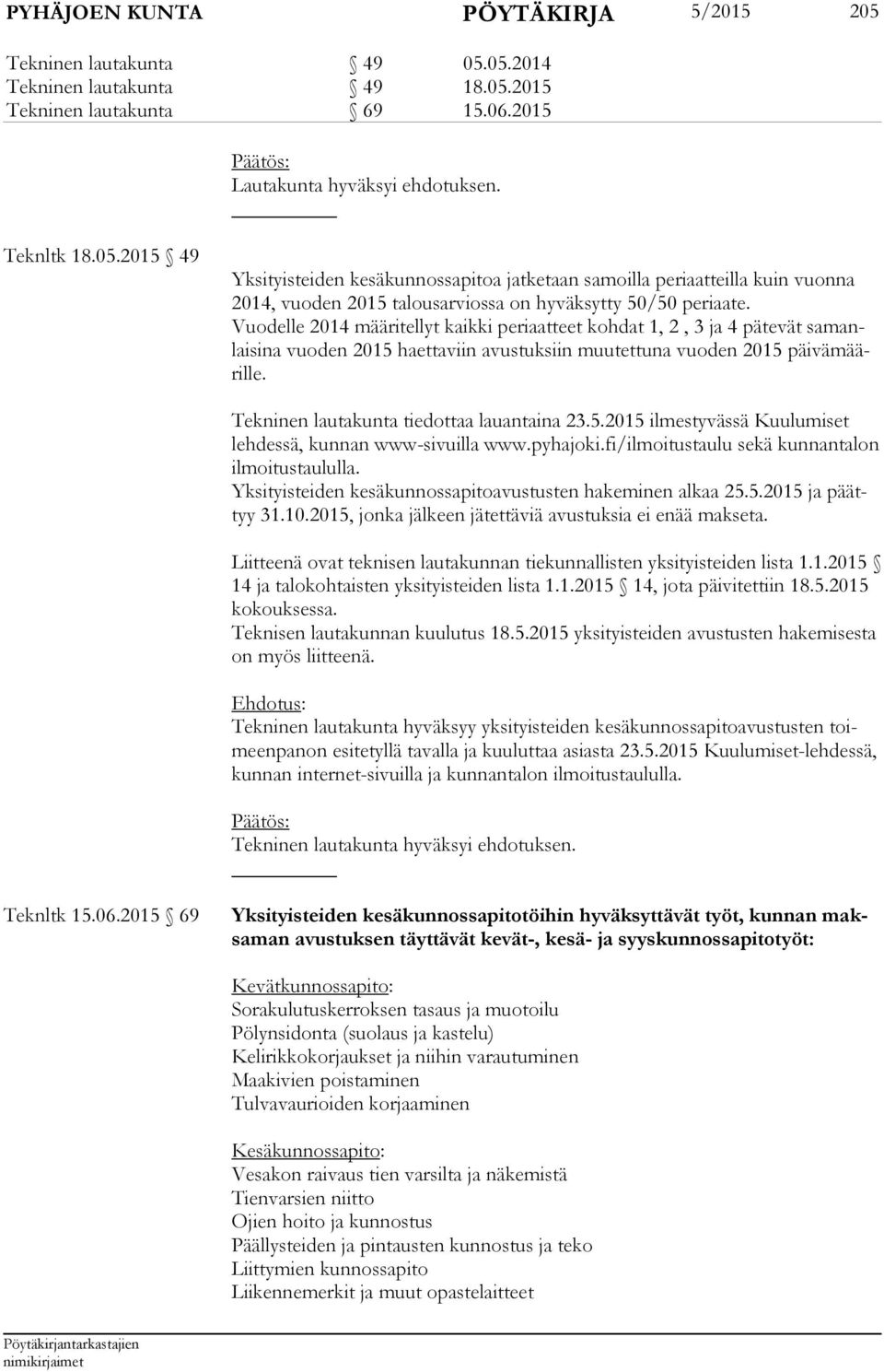 Tekninen lautakunta tiedottaa lauantaina 23.5.2015 ilmestyvässä Kuulumiset leh des sä, kunnan www-sivuilla www.pyhajoki.fi/ilmoitustaulu sekä kunnantalon il moi tus tau lul la.