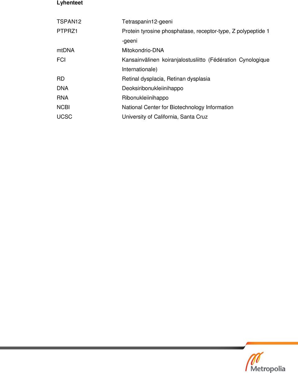 Cynologique Internationale) RD Retinal dysplacia, Retinan dysplasia DNA Deoksiribonukleiinihappo