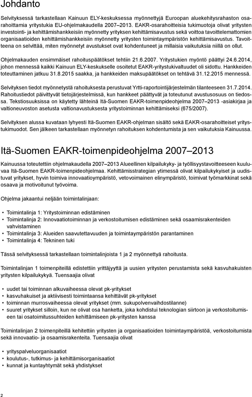 myönnetty yritysten toimintaympäristön kehittämisavustus. Tavoitteena on selvittää, miten myönnetyt avustukset ovat kohdentuneet ja millaisia vaikutuksia niillä on ollut.