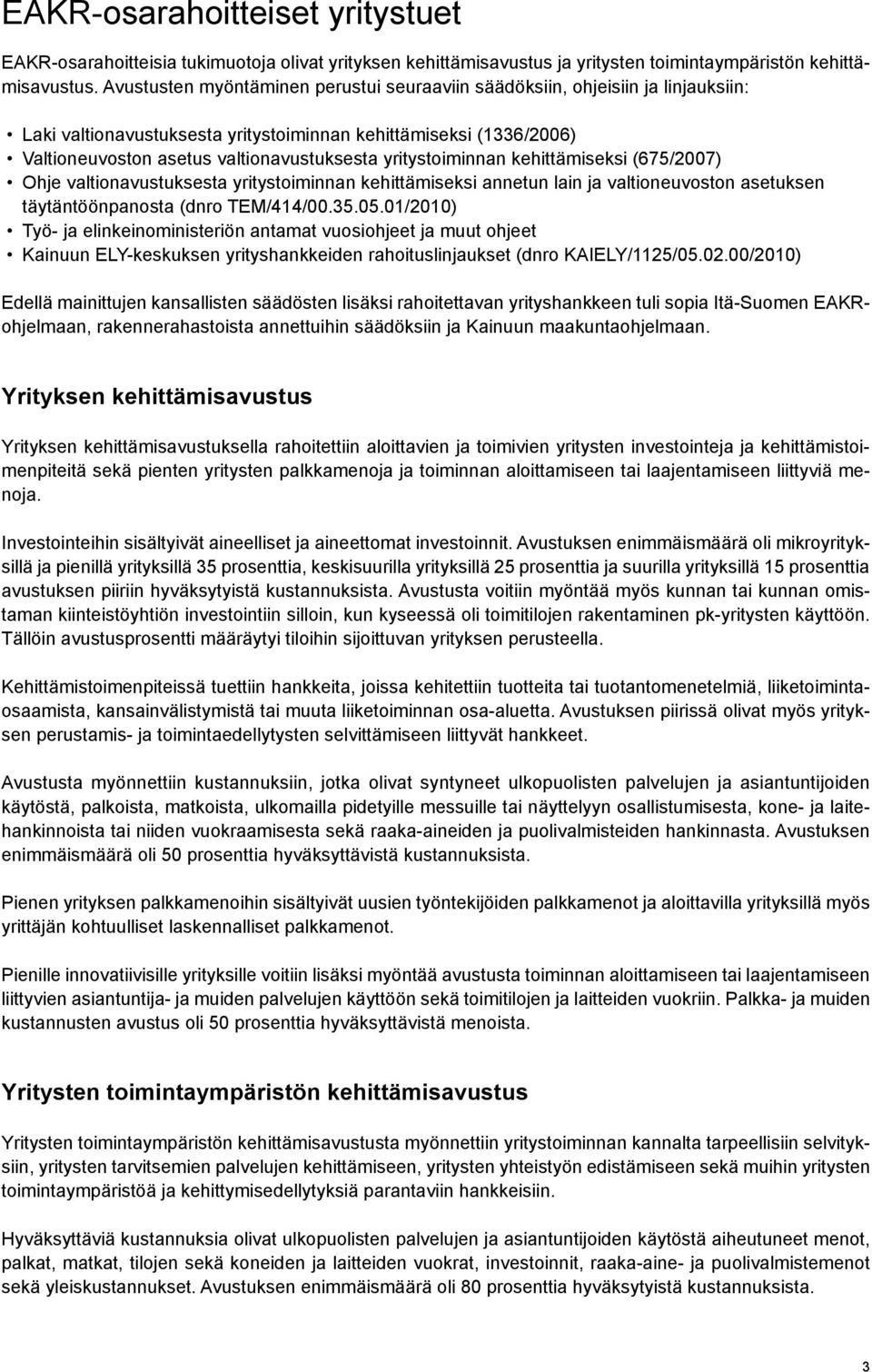 yritystoiminnan kehittämiseksi (675/2007) Ohje valtionavustuksesta yritystoiminnan kehittämiseksi annetun lain ja valtioneuvoston asetuksen täytäntöönpanosta (dnro TEM/414/00.35.05.