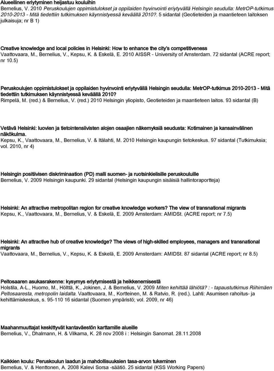 . 5 sidantal (Geotieteiden ja maantieteen laitoksen julkaisuja; nr B 1) Creative knowledge and local policies in Helsinki: How to enhance the city s competitiveness Vaattovaara, M., Bernelius, V.