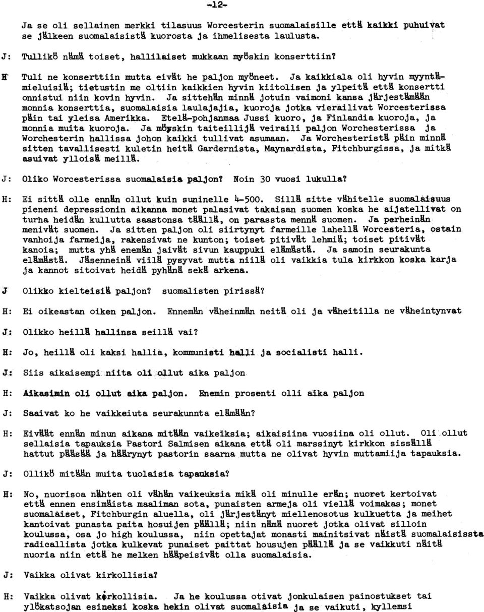 .- mieluisi'a; tietustin me oltiin kaikkien hyvin kiitolisen ja ylpeit'a ett'a konsertti onnistui niin kovin hyvin.