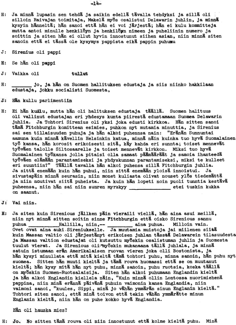 ; hin ei kulu kommitteja mutt a antoi minulle henkil;byn ja henkilb,n nimeen ja puheliinin numero ja soittin ja siten hin ei ouut hyvin innostunut siihen asian, niin minnk siten sanoin etti ei tkssi