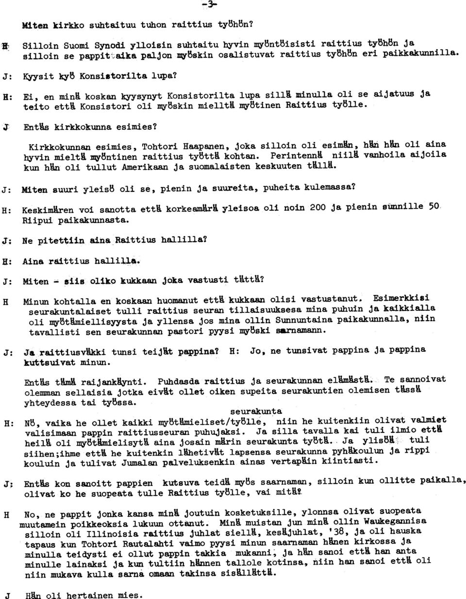 1: Ei, en min. koskan kyysynyt Konsistorilta lupa sill. minulla oli se aijatuus ja teito ett. Konsistori oli my8skin miellt. my8tinen Raittius ty811e. Ent'as kirkkokunna esimies?