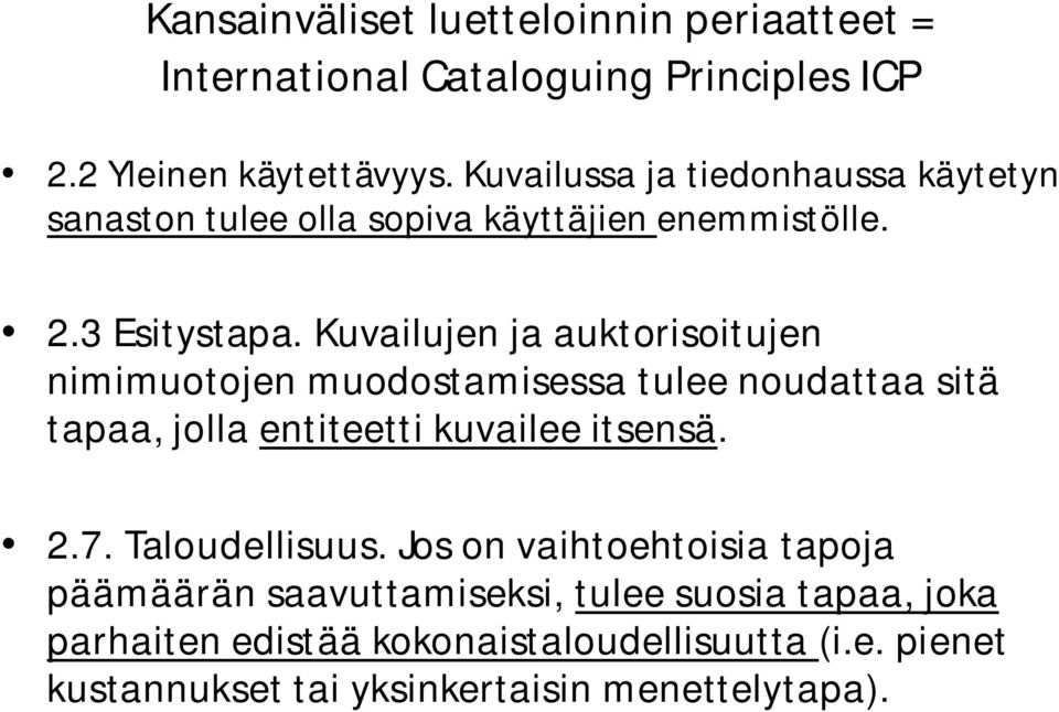 Kuvailujen ja auktorisoitujen nimimuotojen muodostamisessa tulee noudattaa sitä tapaa, jolla entiteetti kuvailee itsensä. 2.7.