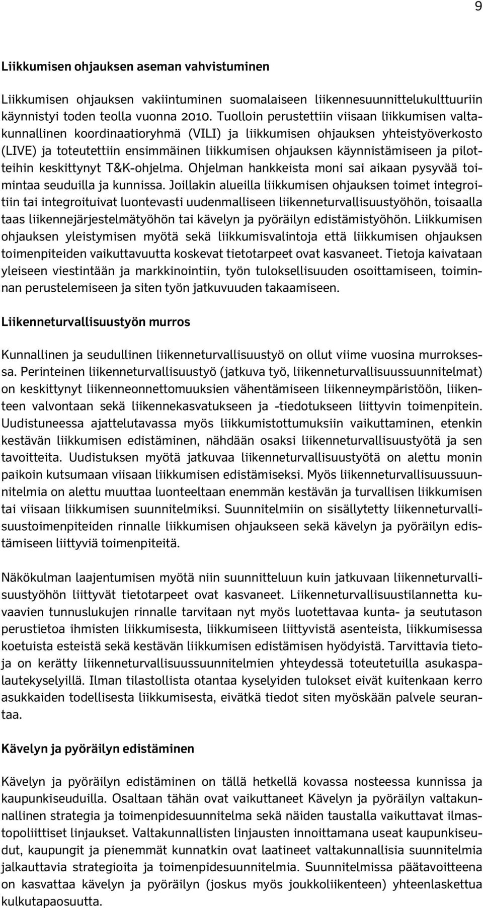 ja pilotteihin keskittynyt T&K-ohjelma. Ohjelman hankkeista moni sai aikaan pysyvää toimintaa seuduilla ja kunnissa.