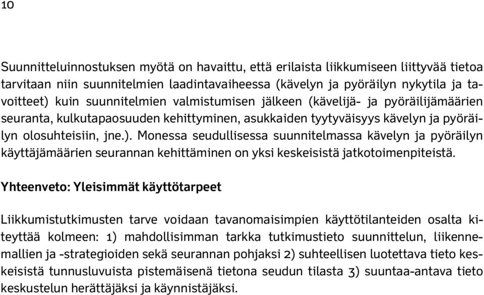 Monessa seudullisessa suunnitelmassa kävelyn ja pyöräilyn käyttäjämäärien seurannan kehittäminen on yksi keskeisistä jatkotoimenpiteistä.