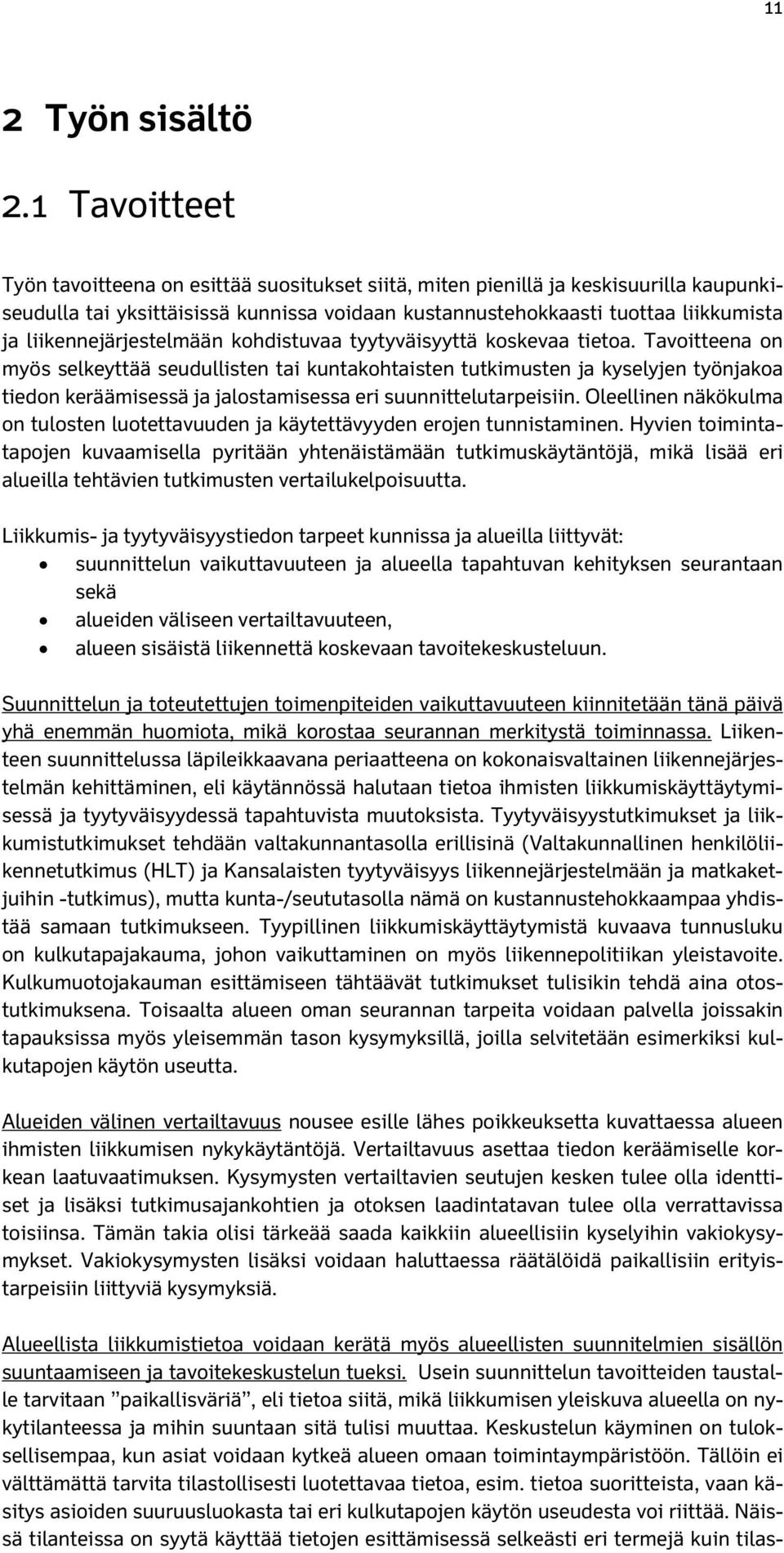 liikennejärjestelmään kohdistuvaa tyytyväisyyttä koskevaa tietoa.