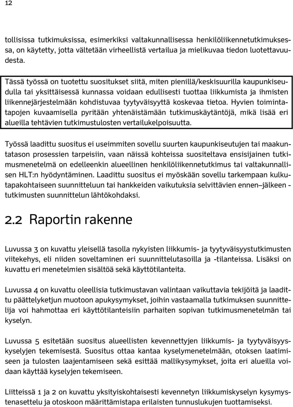 kohdistuvaa tyytyväisyyttä koskevaa tietoa. Hyvien toimintatapojen kuvaamisella pyritään yhtenäistämään tutkimuskäytäntöjä, mikä lisää eri alueilla tehtävien tutkimustulosten vertailukelpoisuutta.
