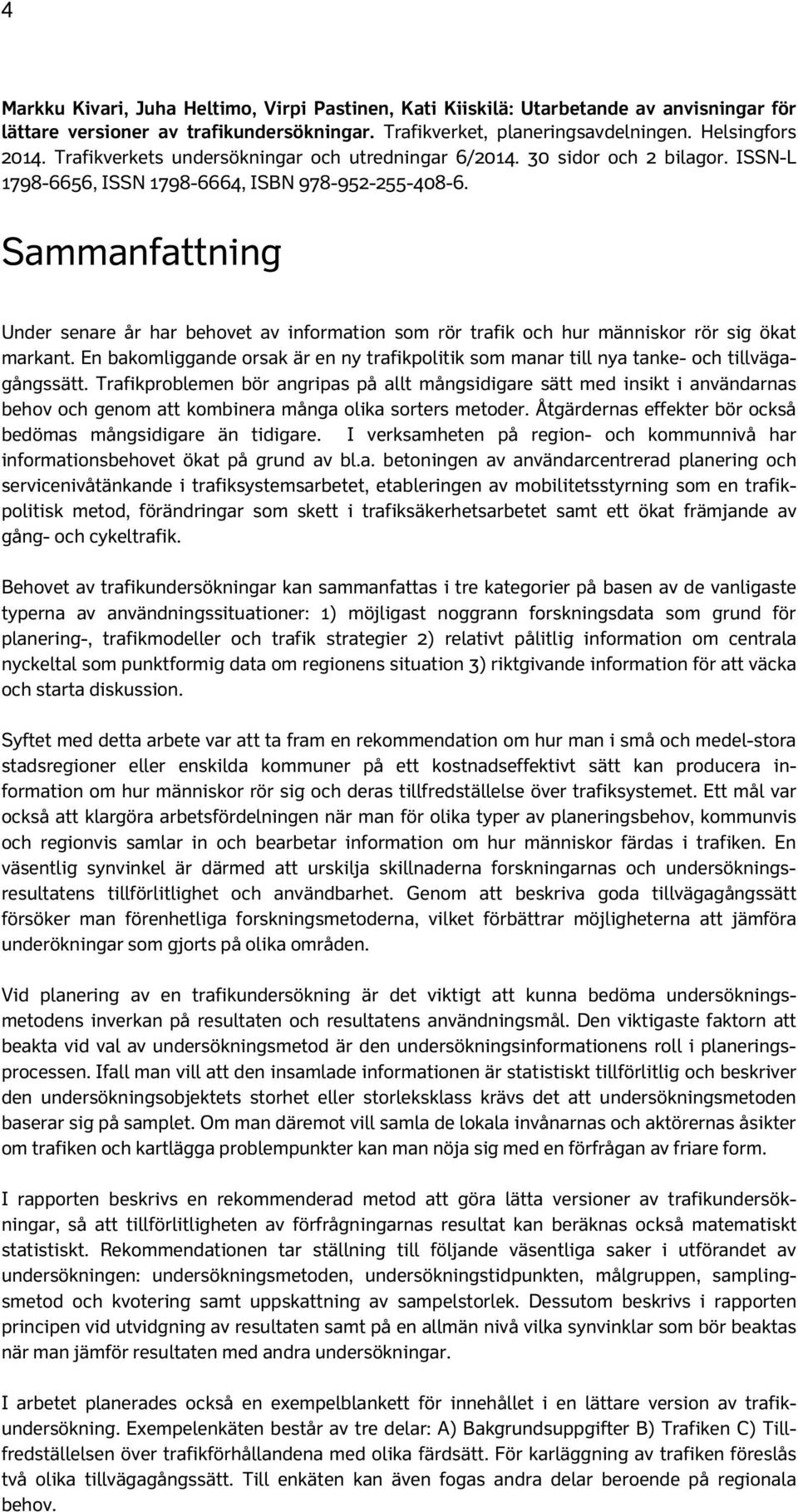 Sammanfattning Under senare år har behovet av information som rör trafik och hur människor rör sig ökat markant.