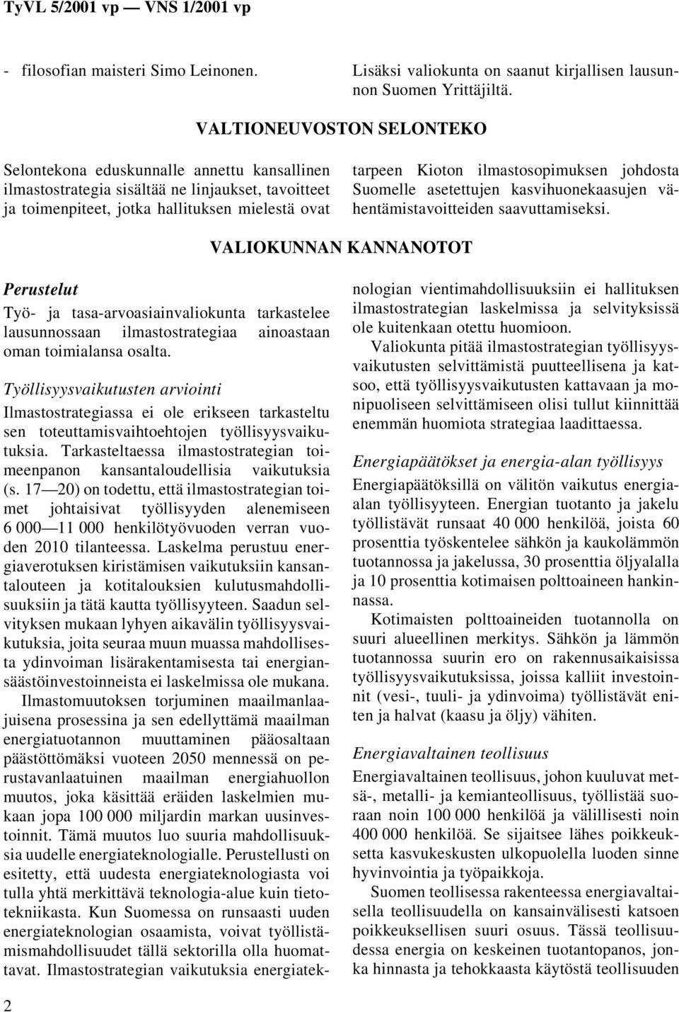 ilmastosopimuksen johdosta Suomelle asetettujen kasvihuonekaasujen vähentämistavoitteiden saavuttamiseksi.