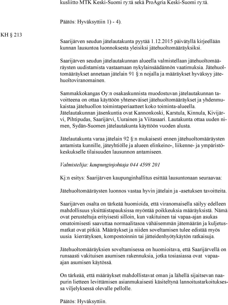 Saarijärven seudun jätelautakunnan alueella valmistellaan jä te huol to määräys ten uudistamista vastaamaan nykylainsäädännön vaatimuksia.