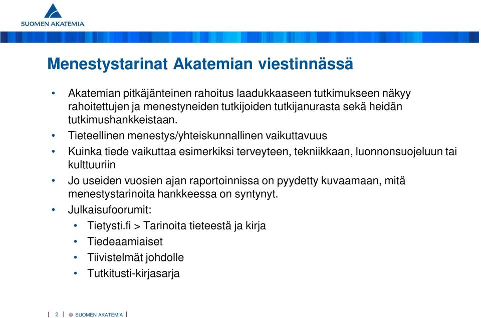 Tieteellinen menestys/yhteiskunnallinen vaikuttavuus Kuinka tiede vaikuttaa esimerkiksi terveyteen, tekniikkaan, luonnonsuojeluun tai