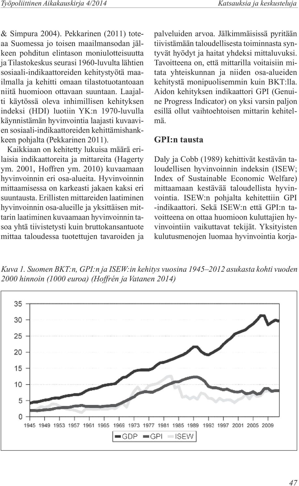 ja kehitti omaan tilastotuotantoaan niitä huomioon ottavaan suuntaan.