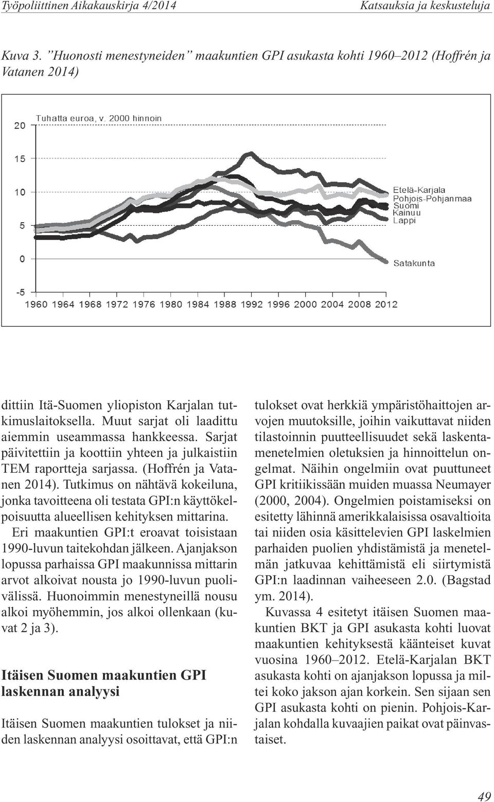 Muut sarjat oli laadittu aiemmin useammassa hankkeessa. Sarjat päivitettiin ja koottiin yhteen ja julkaistiin TEM raportteja sarjassa. (Hoffrén ja Vatanen 2014).