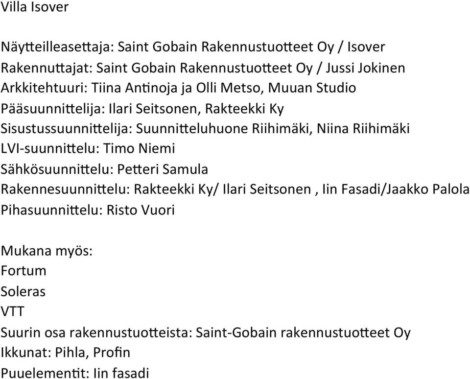 Riihimäki LVI- suunni<elu: Timo Niemi Sähkösuunni<elu: Pe<eri Samula Rakennesuunni<elu: Rakteekki Ky/ Ilari Seitsonen, Iin Fasadi/Jaakko Palola