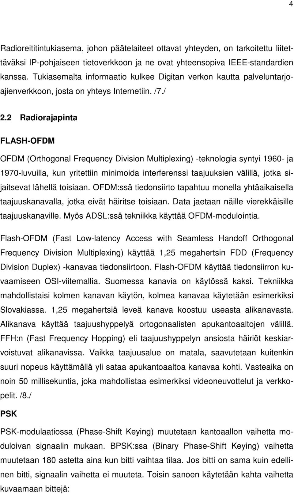 2 Radiorajapinta FLASH-OFDM OFDM (Orthogonal Frequency Division Multiplexing) -teknologia syntyi 1960- ja 1970-luvuilla, kun yritettiin minimoida interferenssi taajuuksien välillä, jotka sijaitsevat