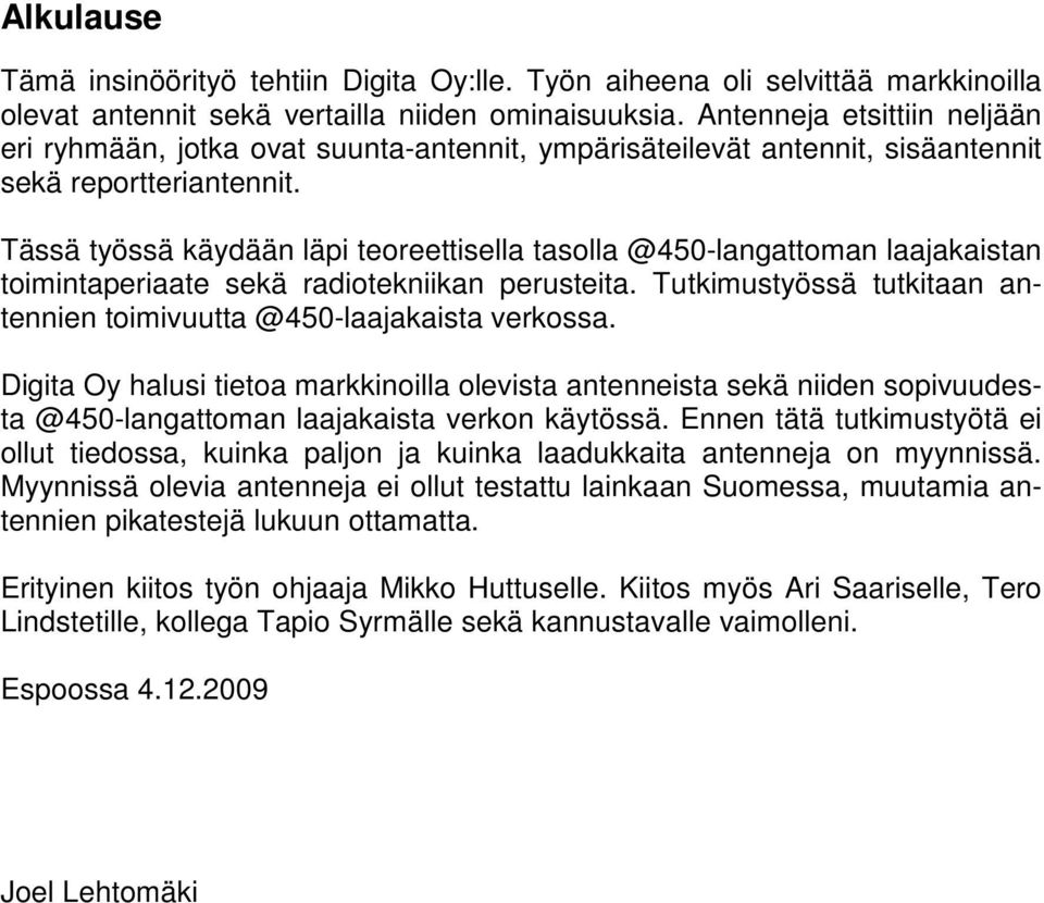 Tässä työssä käydään läpi teoreettisella tasolla @450-langattoman laajakaistan toimintaperiaate sekä radiotekniikan perusteita.