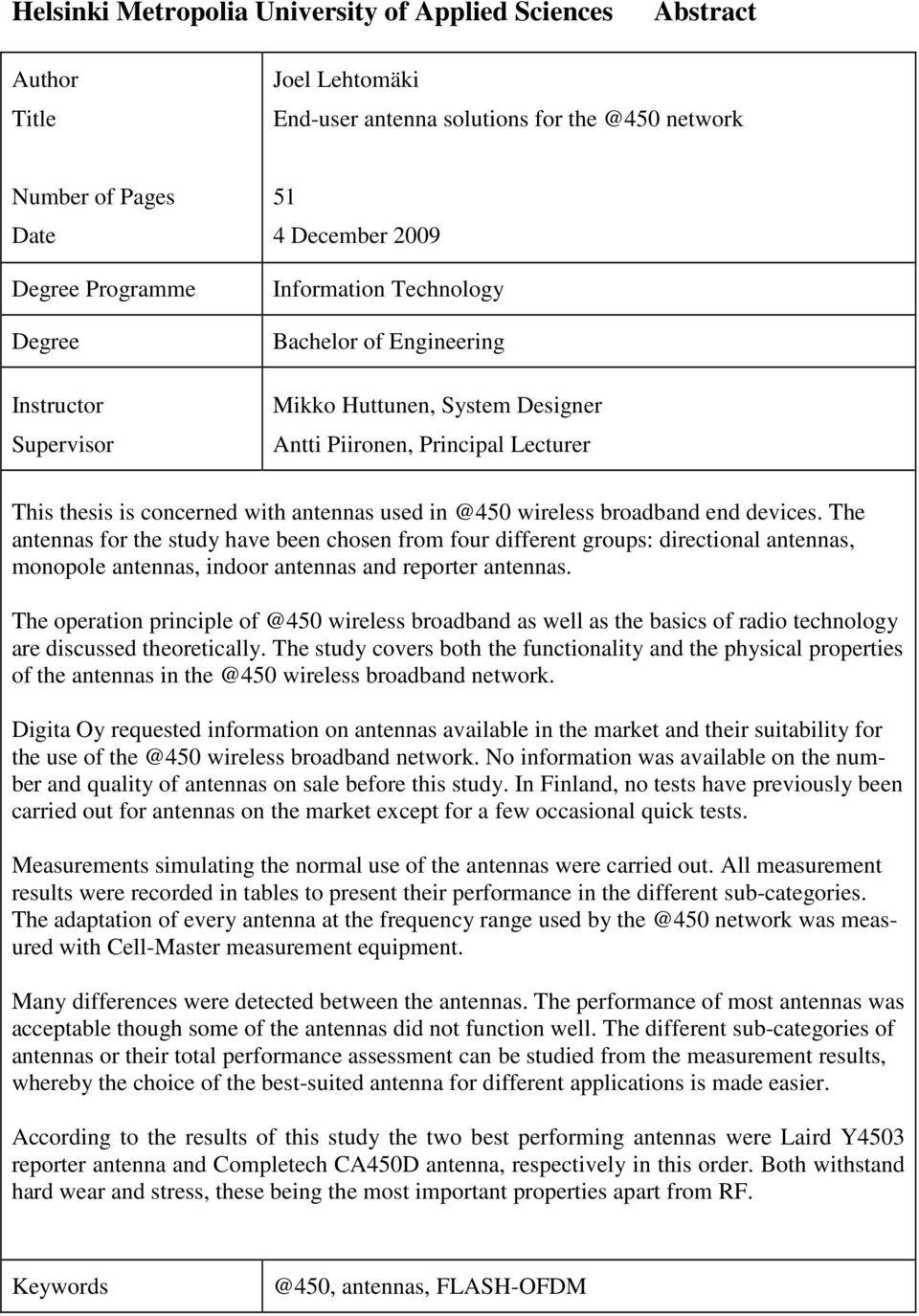 wireless broadband end devices. The antennas for the study have been chosen from four different groups: directional antennas, monopole antennas, indoor antennas and reporter antennas.