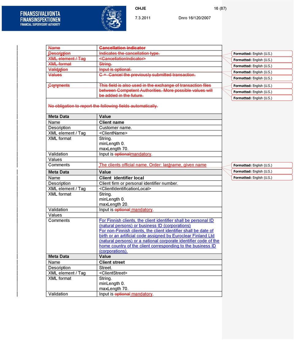 No obligation to report the following fields automatically. Formatted: English (U.S.) Formatted: English (U.S.) Formatted: English (U.S.) Formatted: English (U.S.) Formatted: English (U.S.) Formatted: English (U.S.) Formatted: English (U.S.) Formatted: English (U.S.) s s Client name Customer name.