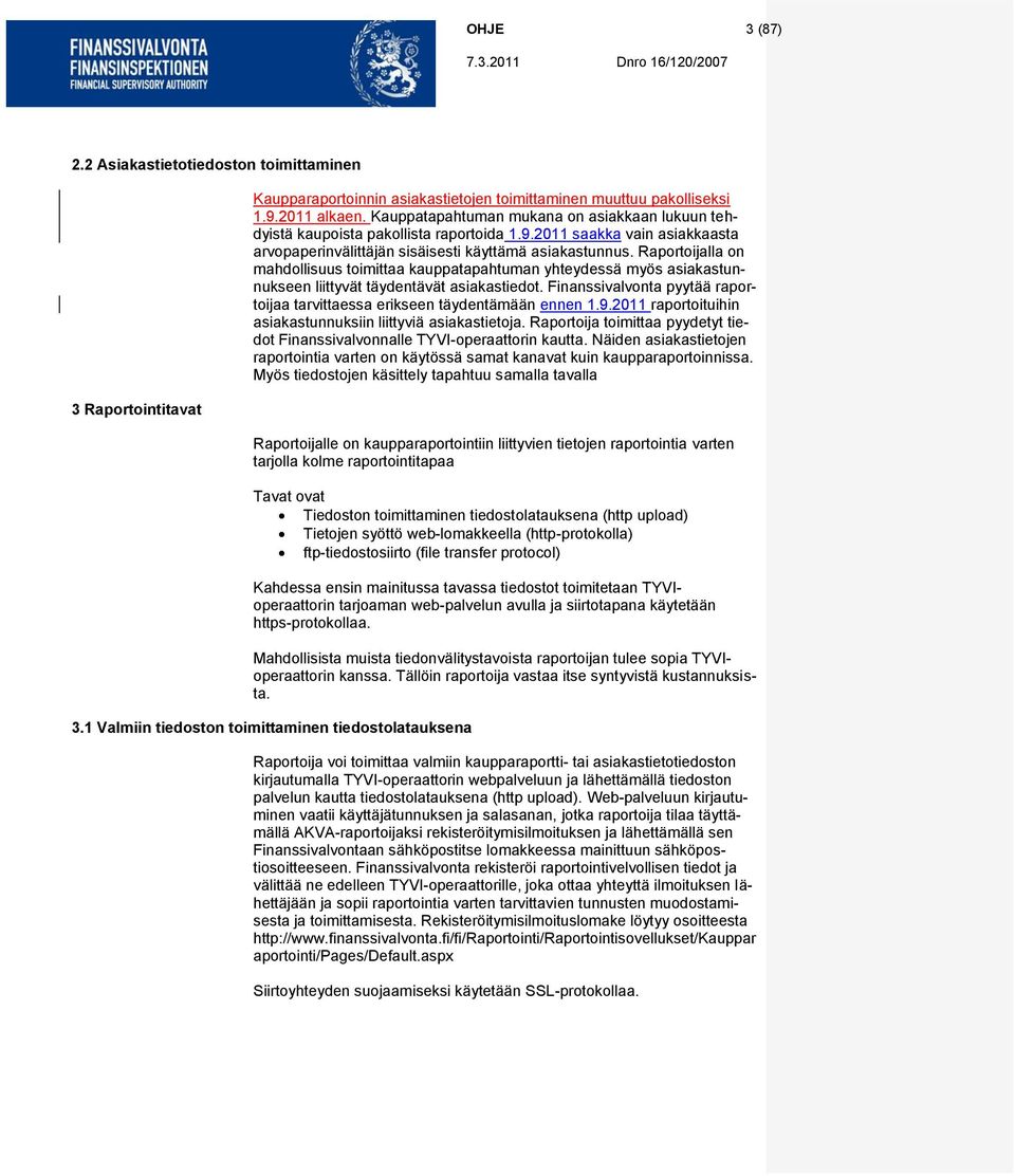 Raportoijalla on mahdollisuus toimittaa kauppatapahtuman yhteydessä myös asiakastunnukseen liittyvät täydentävät asiakastiedot.