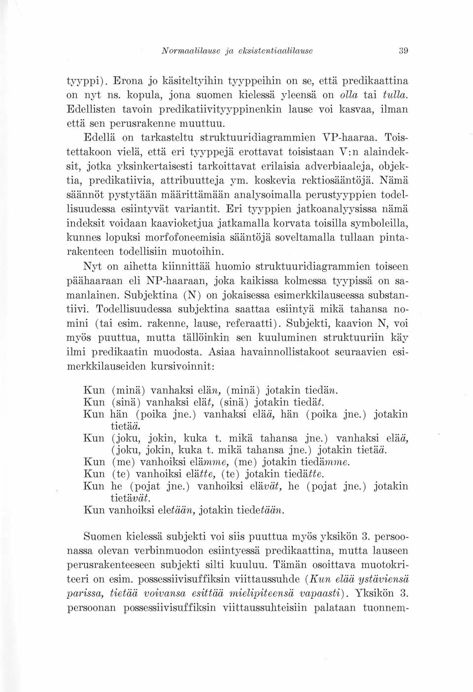 Toistettakoon vielä, että eri tyyppejä erottavat toisistaan V:n alaindeksit, jotka yksinkertaisesti tarkoittavat erilaisia adverbiaaleja, objektia, predikatiivia, attribuutteja ym.