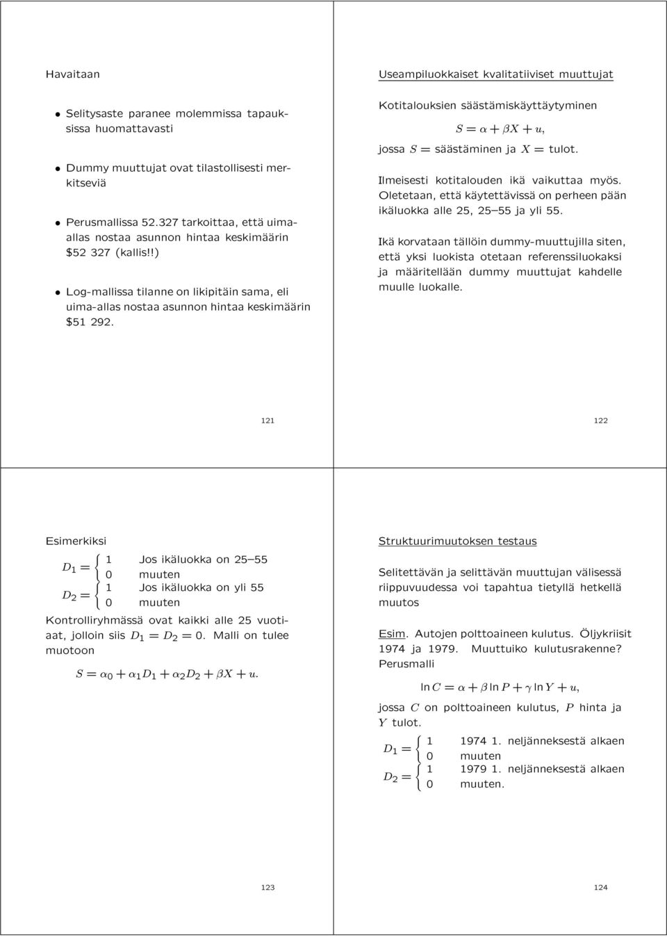 Useampiluokkaiset kvalitatiiviset muuttujat Kotitalouksien säaäastäamiskäayttäaytyminen S = + X + u, jossa S =säaäastäaminen ja X = tulot. Ilmeisesti kotitalouden ikäa vaikuttaa myäos.