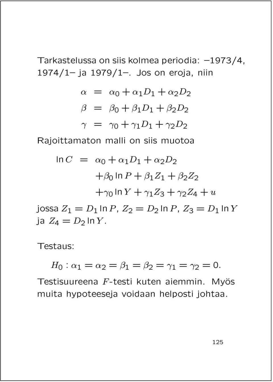 ln C = 0 + 1 D 1 + 2 D 2 + 0 ln P + 1 Z 1 + 2 Z 2 + 0 ln Y + 1 Z 3 + 2 Z 4 + u jossa Z 1 = D 1 ln P, Z 2 = D 2 ln