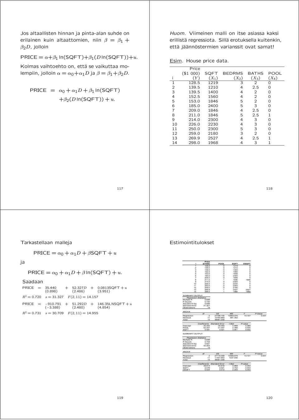 Viimeinen malli on itse asiassa kaksi erillistäa regressiota. SillÄa erotuksella kuitenkin, ettäa jäaäannäostermienvarianssitovatsamat! Esim. House price data.