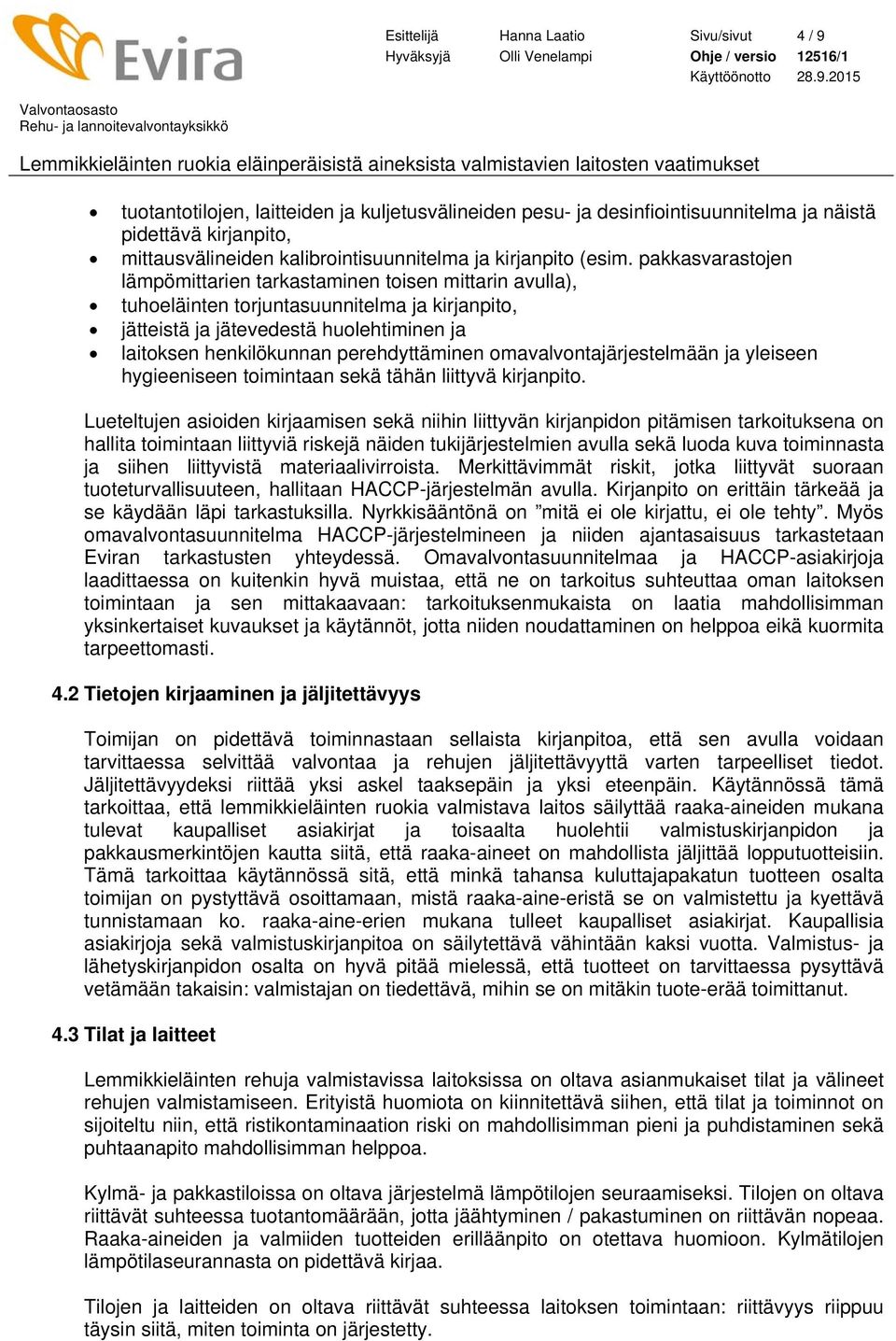 pakkasvarastojen lämpömittarien tarkastaminen toisen mittarin avulla), tuhoeläinten torjuntasuunnitelma ja kirjanpito, jätteistä ja jätevedestä huolehtiminen ja laitoksen henkilökunnan