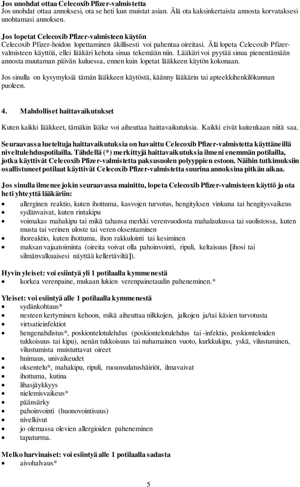 Älä lopeta Celecoxib Pfizervalmisteen käyttöä, ellei lääkäri kehota sinua tekemään niin.