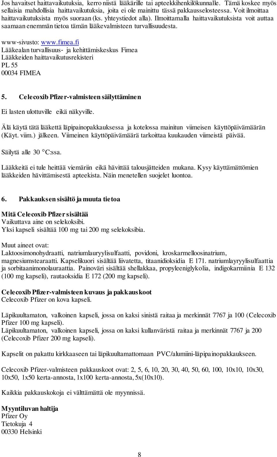 fimea.fi Lääkealan turvallisuus ja kehittämiskeskus Fimea Lääkkeiden haittavaikutusrekisteri PL 55 00034 FIMEA 5. Celecoxib Pfizer-valmisteen säilyttäminen Ei lasten ulottuville eikä näkyville.