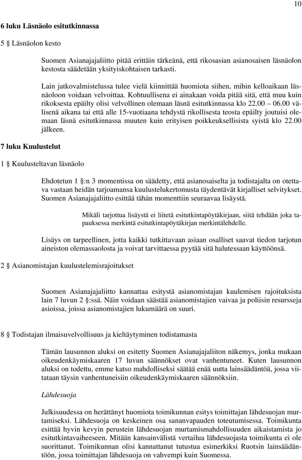 Kohtuullisena ei ainakaan voida pitää sitä, että muu kuin rikoksesta epäilty olisi velvollinen olemaan läsnä esitutkinnassa klo 22.00 06.